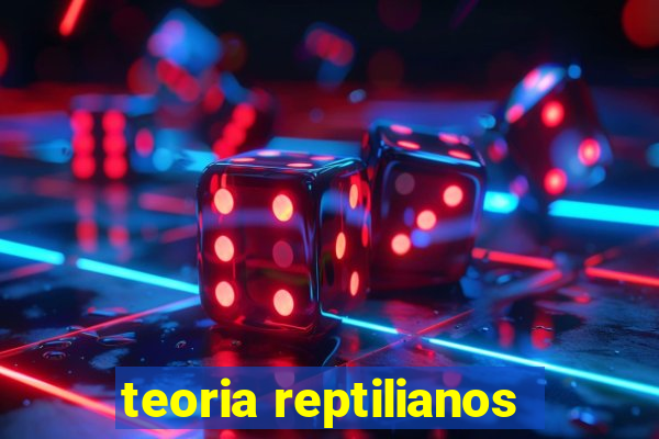 teoria reptilianos